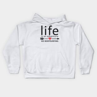 Life Is An Adventure, Go Bodysurfing Kids Hoodie